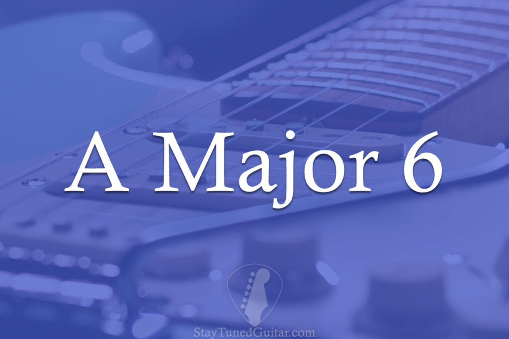 A Major 6 (A6) How To Play In 5 Different Ways