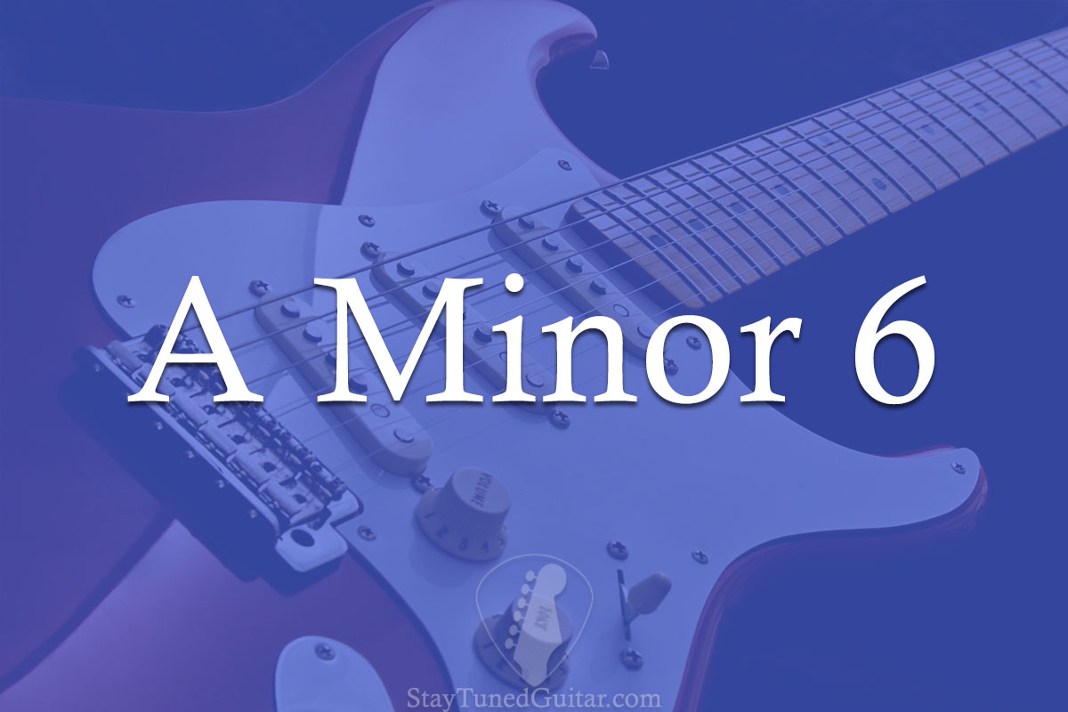 A Minor 6 (Am6) How To Play It 5 Different Ways