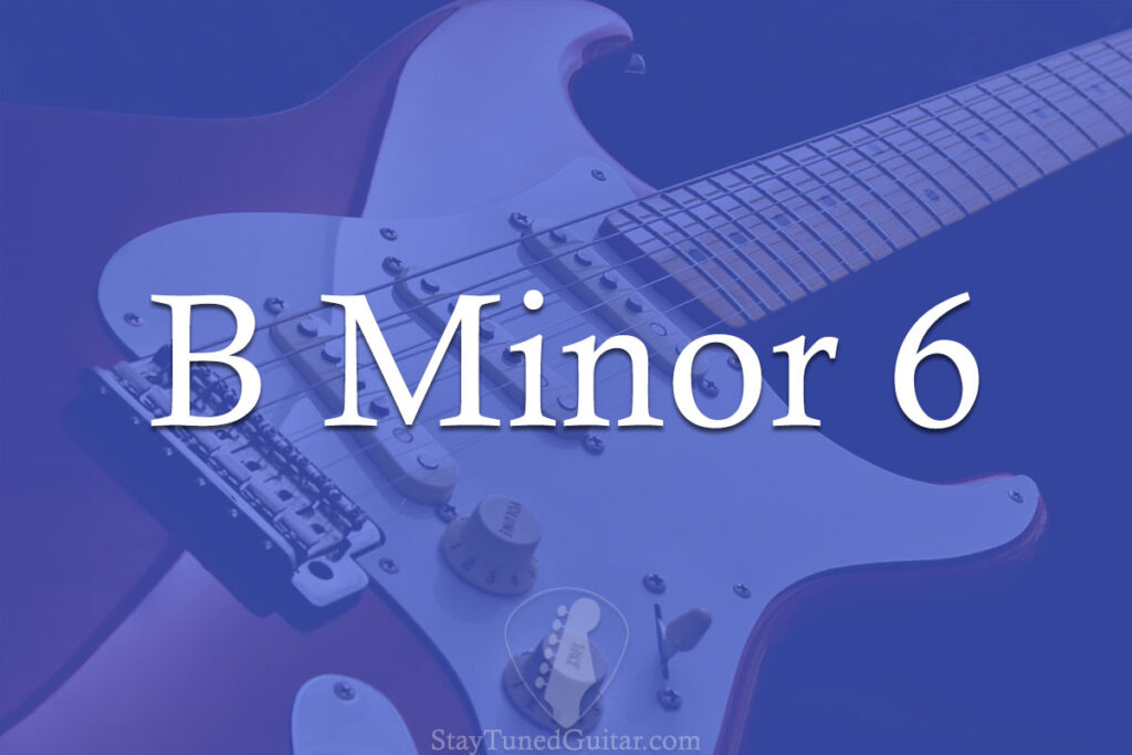 B Minor 6 (Bm6) How To Play It 5 Different Ways